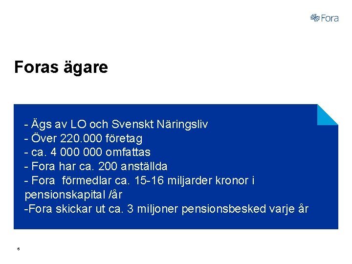 Foras ägare - Ägs av LO och Svenskt Näringsliv - Över 220. 000 företag