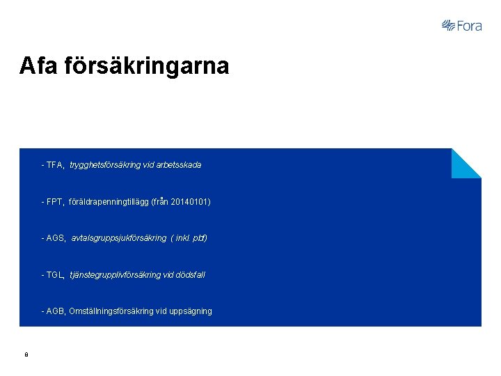 Afa försäkringarna - TFA, trygghetsförsäkring vid arbetsskada - FPT, föräldrapenningtillägg (från 20140101) - AGS,