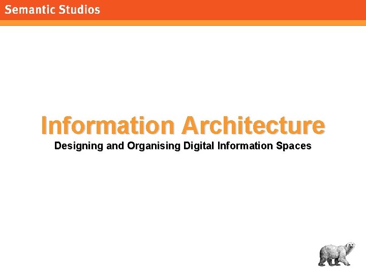 morville@semanticstudios. com Information Architecture Designing and Organising Digital Information Spaces 