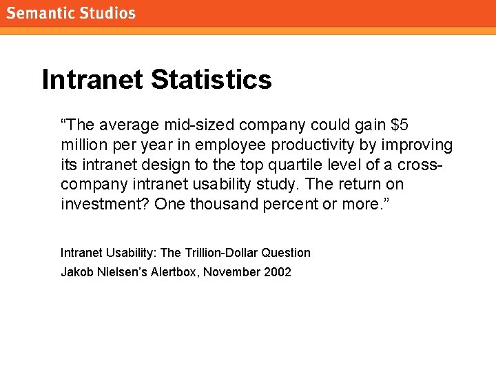morville@semanticstudios. com Intranet Statistics “The average mid-sized company could gain $5 million per year