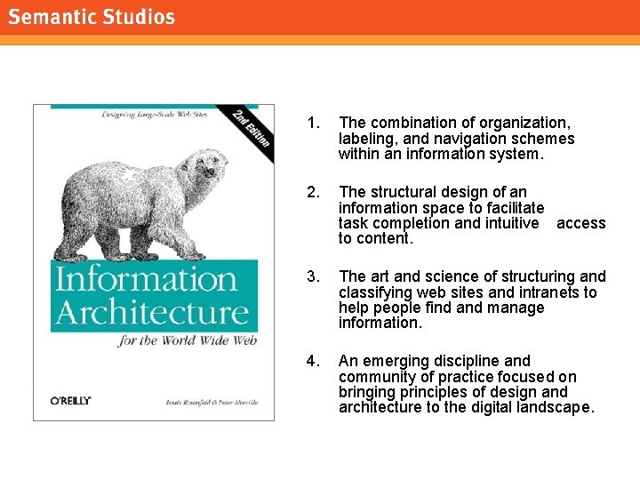 morville@semanticstudios. com 1. The combination of organization, labeling, and navigation schemes within an information