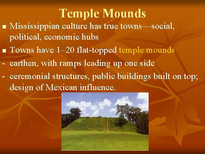 Temple Mounds Mississippian culture has true towns—social, political, economic hubs n Towns have 1–
