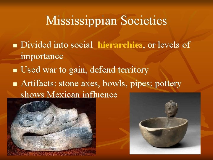 Mississippian Societies n n n Divided into social hierarchies, or levels of importance Used