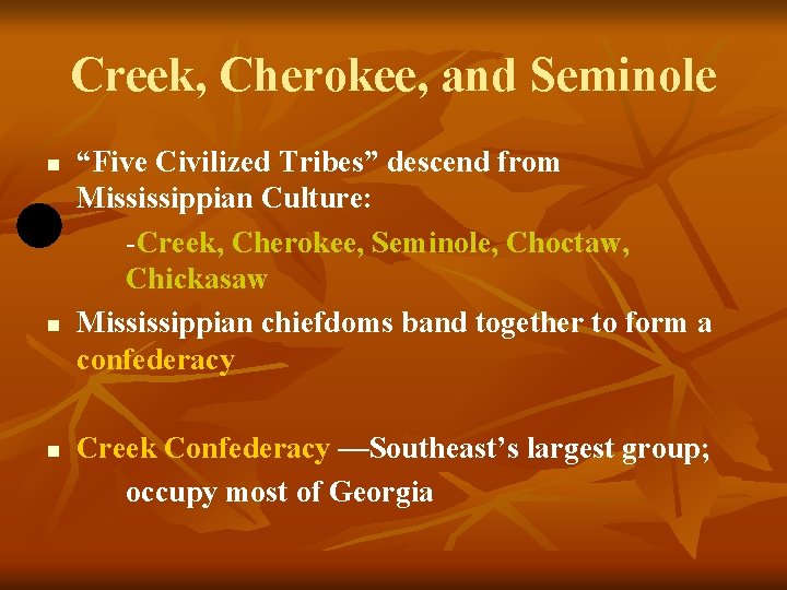 Creek, Cherokee, and Seminole n n n “Five Civilized Tribes” descend from Mississippian Culture: