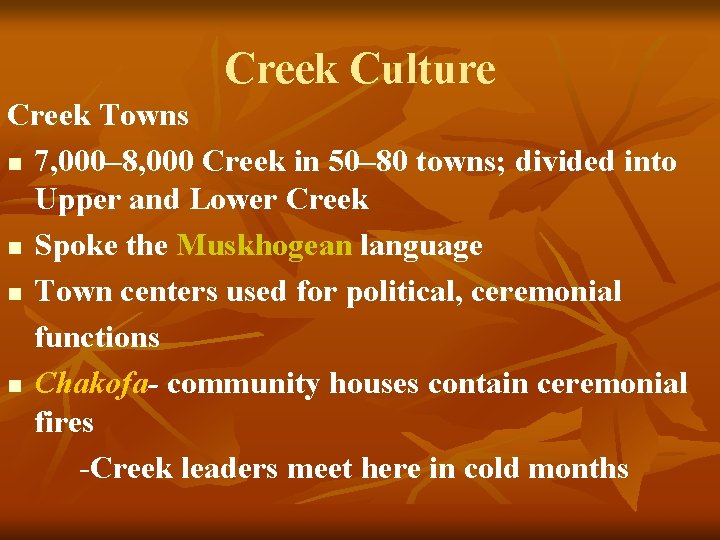 Creek Culture Creek Towns n 7, 000– 8, 000 Creek in 50– 80 towns;