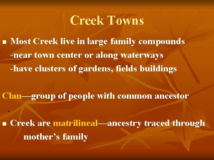 Creek Towns n Most Creek live in large family compounds -near town center or