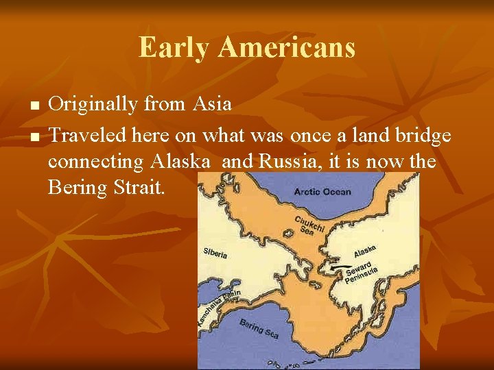 Early Americans n n Originally from Asia Traveled here on what was once a