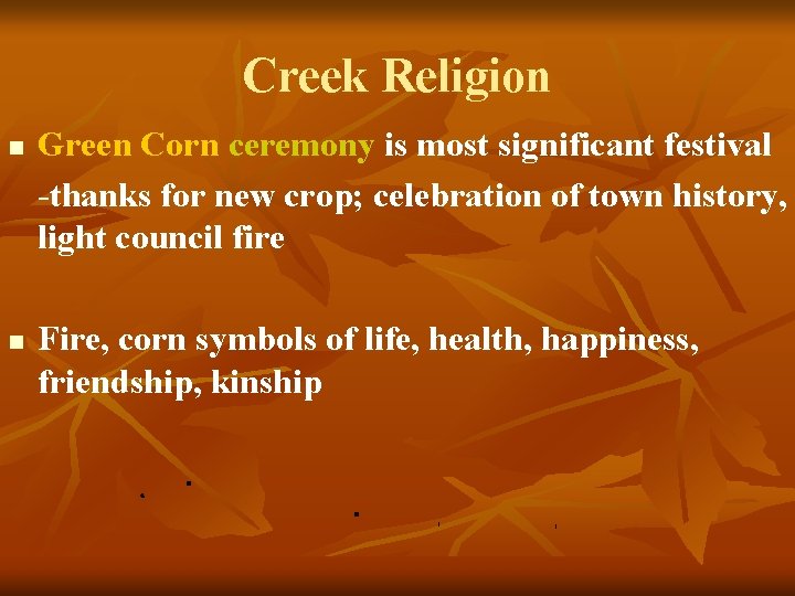 Creek Religion n n Green Corn ceremony is most significant festival -thanks for new