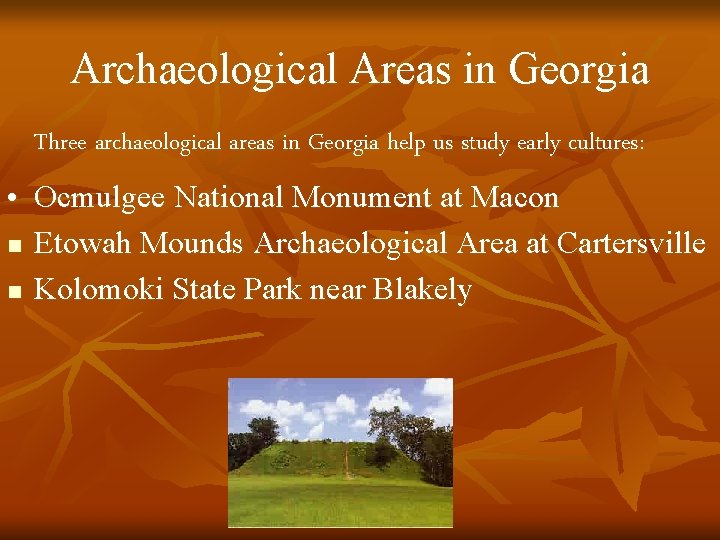 Archaeological Areas in Georgia Three archaeological areas in Georgia help us study early cultures: