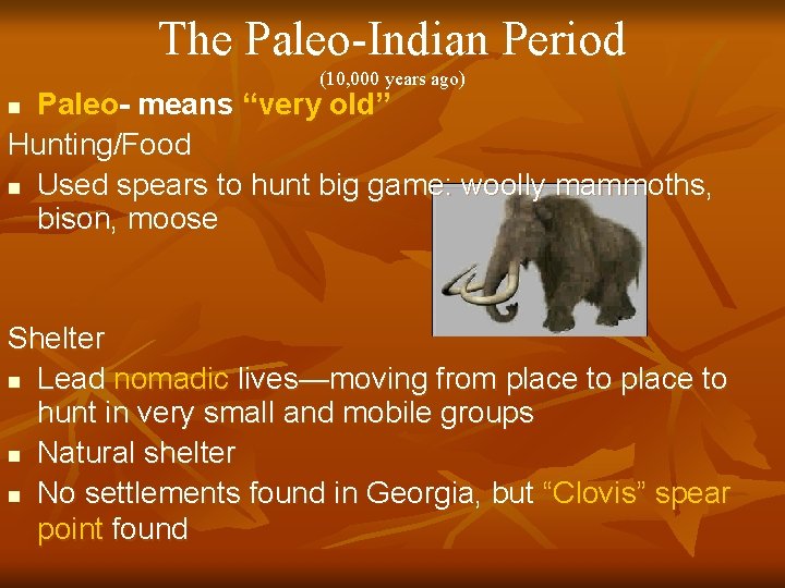 The Paleo-Indian Period (10, 000 years ago) Paleo- means “very old” Hunting/Food n Used