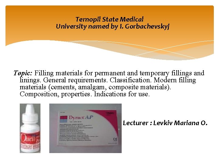 Ternopil State Medical University named by I. Gorbachevskyj Topic: Filling materials for permanent and