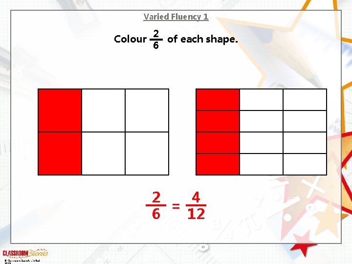 Varied Fluency 1 Colour 2 of each shape. 6 2 4 = 6 12