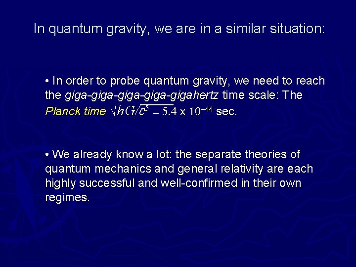 In quantum gravity, we are in a similar situation: • In order to probe