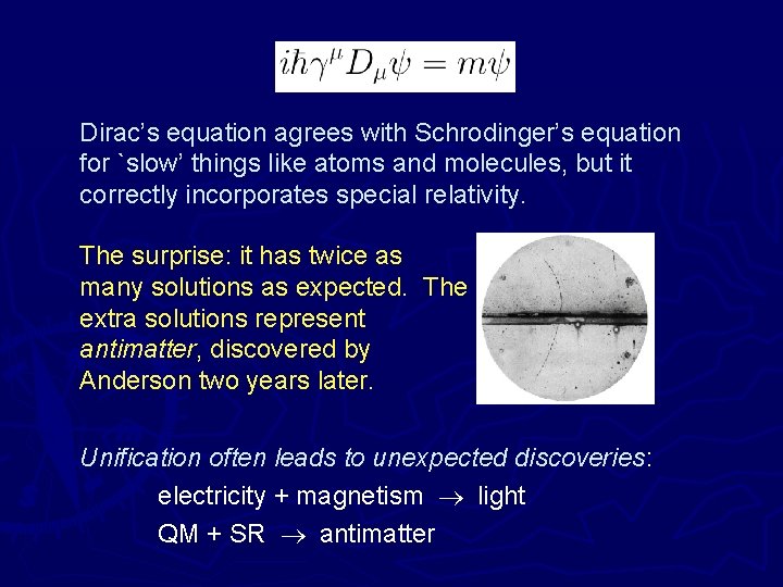 Dirac’s equation agrees with Schrodinger’s equation for `slow’ things like atoms and molecules, but