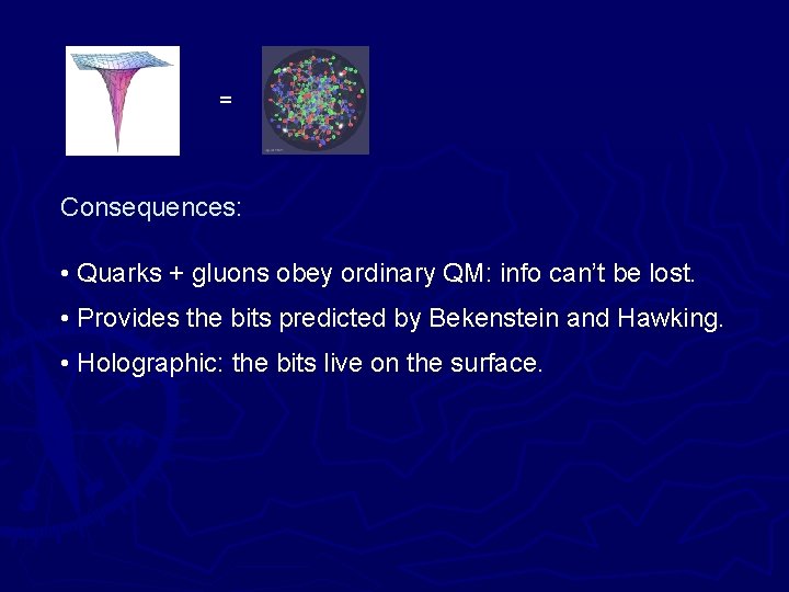 = Consequences: • Quarks + gluons obey ordinary QM: info can’t be lost. •