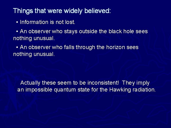 Things that were widely believed: • Information is not lost. • An observer who