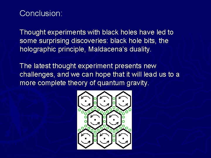 Conclusion: Thought experiments with black holes have led to some surprising discoveries: black hole