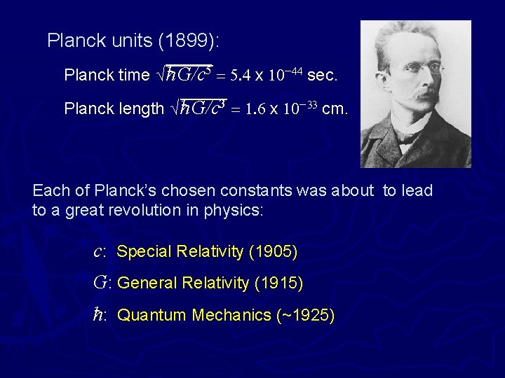 Planck units (1899): - G/c 5 = 5. 4 x 10 -44 sec. Planck