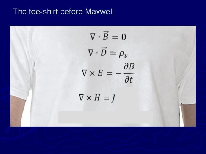 The tee-shirt before Maxwell: 