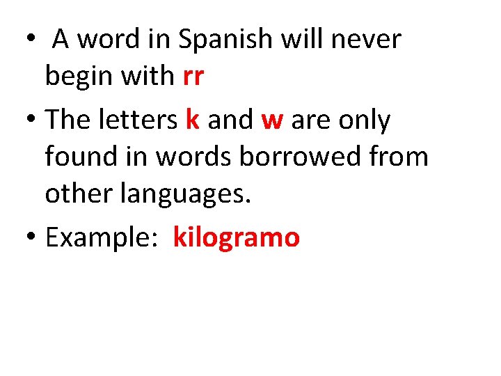  • A word in Spanish will never begin with rr • The letters