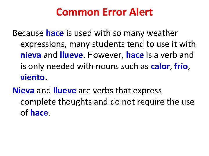 Common Error Alert Because hace is used with so many weather expressions, many students
