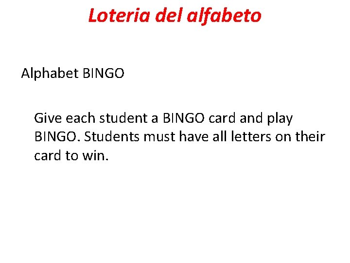 Loteria del alfabeto Alphabet BINGO Give each student a BINGO card and play BINGO.