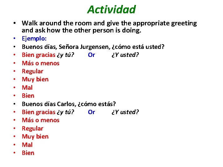 Actividad • Walk around the room and give the appropriate greeting and ask how