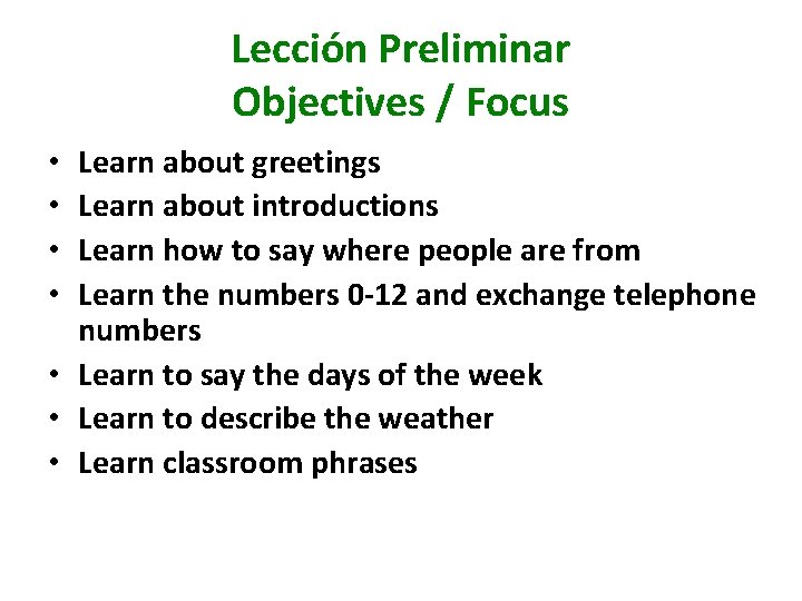 Lección Preliminar Objectives / Focus Learn about greetings Learn about introductions Learn how to