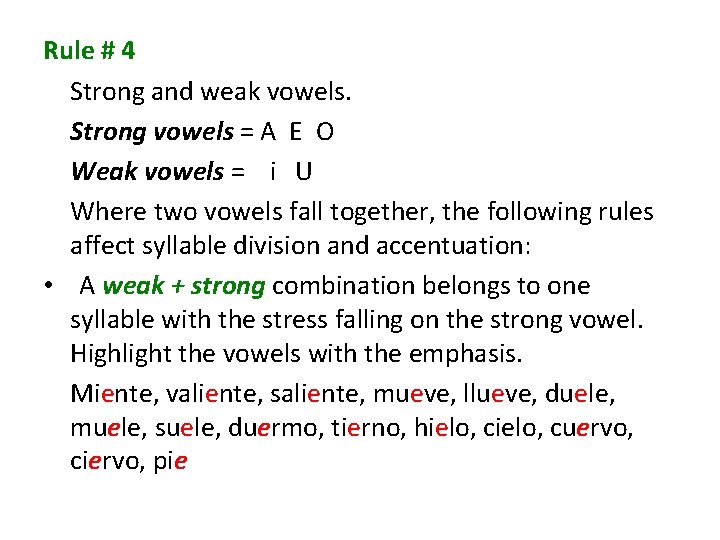 Rule # 4 Strong and weak vowels. Strong vowels = A E O Weak
