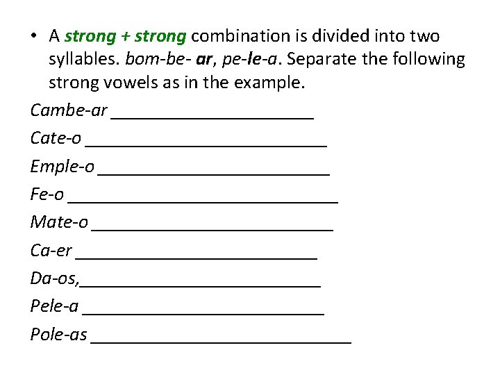  • A strong + strong combination is divided into two syllables. bom-be- ar,