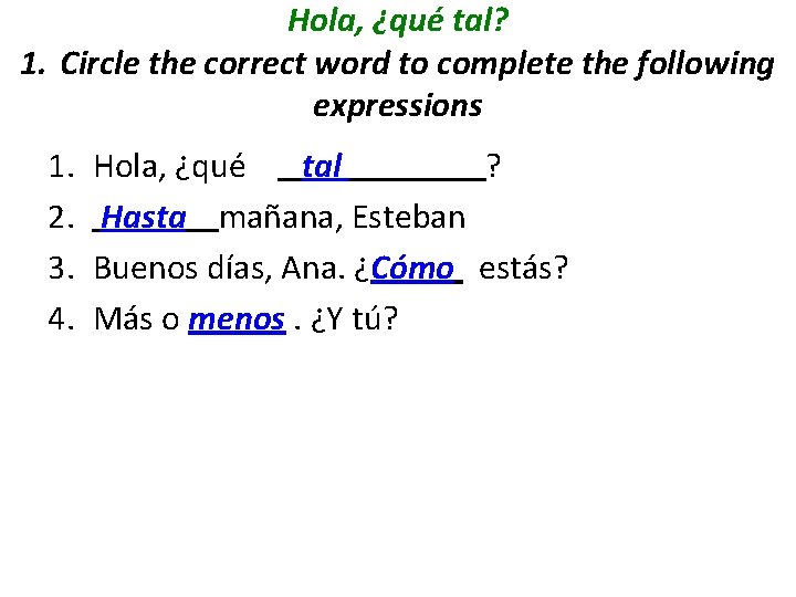 Hola, ¿qué tal? 1. Circle the correct word to complete the following expressions 1.