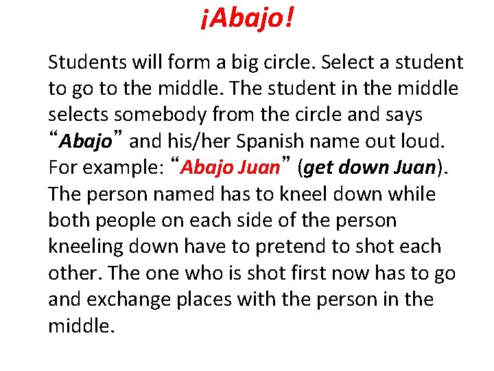 ¡Abajo! Students will form a big circle. Select a student to go to the