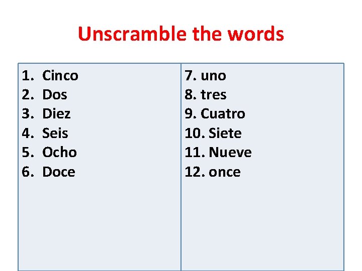 Unscramble the words 1. 2. 3. 4. 5. 6. Cinco Dos Diez Seis Ocho