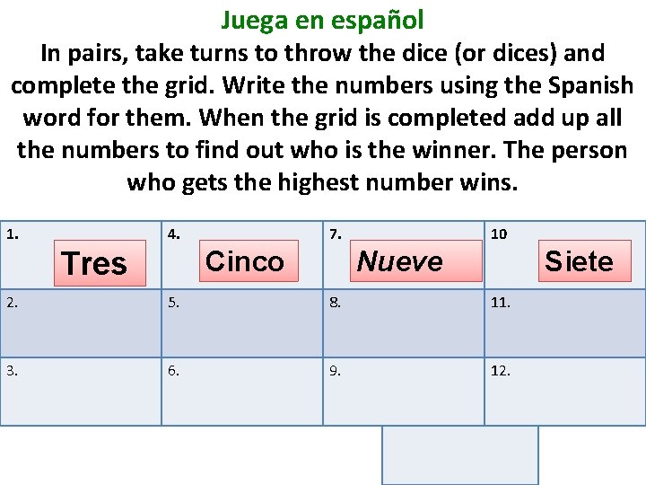 Juega en español In pairs, take turns to throw the dice (or dices) and