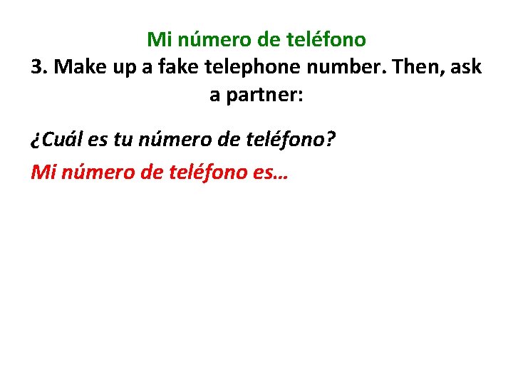 Mi número de teléfono 3. Make up a fake telephone number. Then, ask a