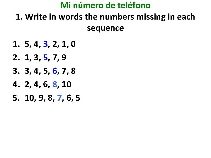 Mi número de teléfono 1. Write in words the numbers missing in each sequence