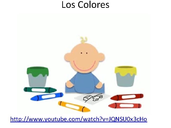 Los Colores http: //www. youtube. com/watch? v=JQNSU 0 x 3 c. Ho 