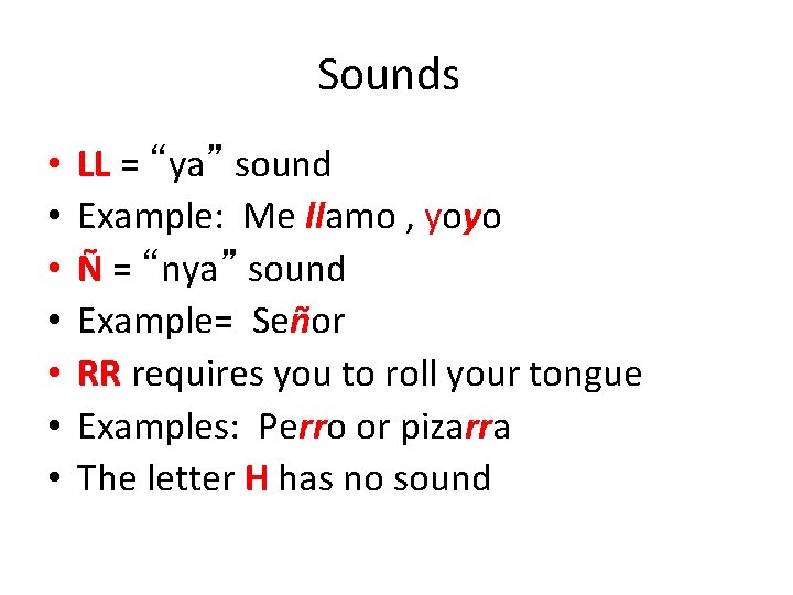 Sounds • • LL = “ya” sound Example: Me llamo , yoyo Ñ =