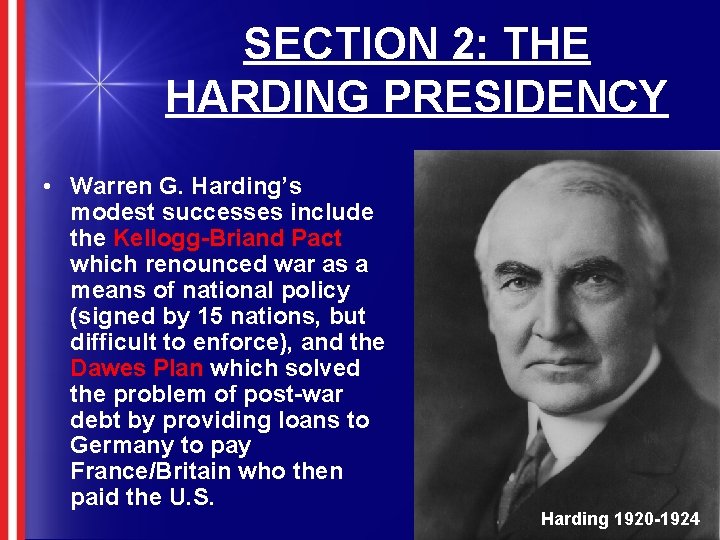 SECTION 2: THE HARDING PRESIDENCY • Warren G. Harding’s modest successes include the Kellogg-Briand