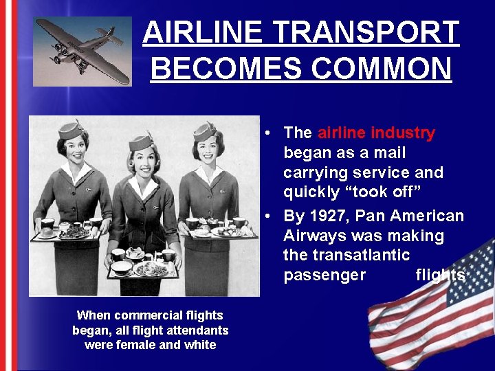 AIRLINE TRANSPORT BECOMES COMMON • The airline industry began as a mail carrying service