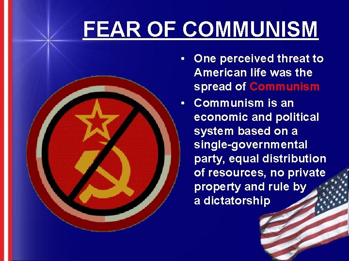 FEAR OF COMMUNISM • One perceived threat to American life was the spread of