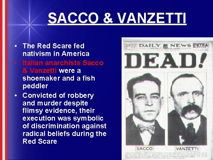 SACCO & VANZETTI • The Red Scare fed nativism in America • Italian anarchists