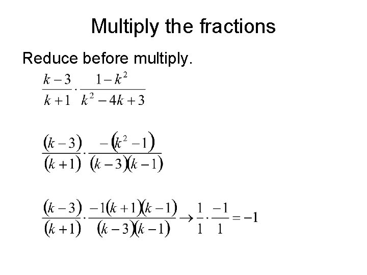 Multiply the fractions Reduce before multiply. 