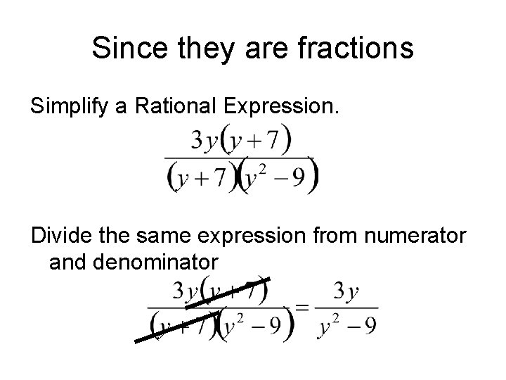 Since they are fractions Simplify a Rational Expression. Divide the same expression from numerator