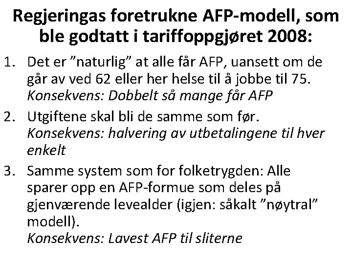 Regjeringas foretrukne AFP-modell, som ble godtatt i tariffoppgjøret 2008: 1. Det er ”naturlig” at