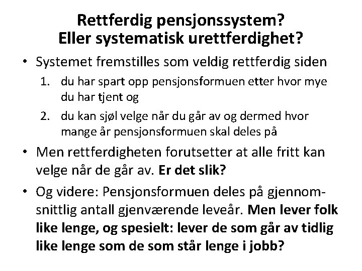 Rettferdig pensjonssystem? Eller systematisk urettferdighet? • Systemet fremstilles som veldig rettferdig siden 1. du