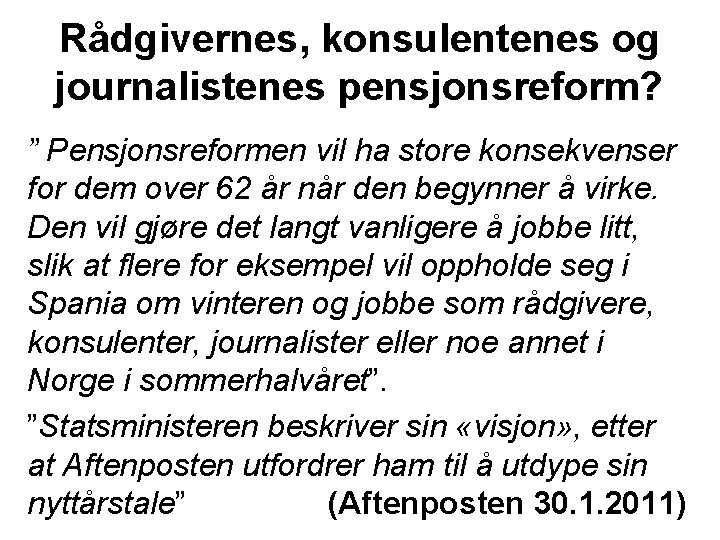 Rådgivernes, konsulentenes og journalistenes pensjonsreform? ” Pensjonsreformen vil ha store konsekvenser for dem over