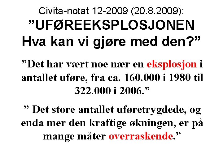 Civita-notat 12 -2009 (20. 8. 2009): ”UFØREEKSPLOSJONEN Hva kan vi gjøre med den? ”