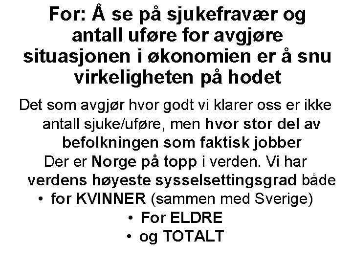 For: Å se på sjukefravær og antall uføre for avgjøre situasjonen i økonomien er