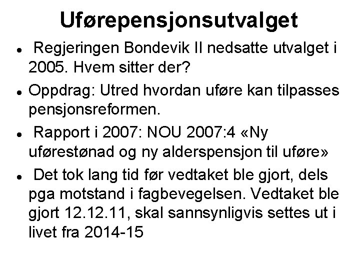 Uførepensjonsutvalget Regjeringen Bondevik II nedsatte utvalget i 2005. Hvem sitter der? Oppdrag: Utred hvordan